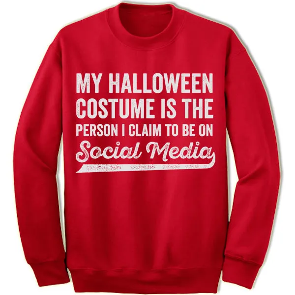 My Halloween Costume Is The Person I Claim To Be On Social Media Sweatshirt