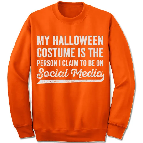 My Halloween Costume Is The Person I Claim To Be On Social Media Sweatshirt