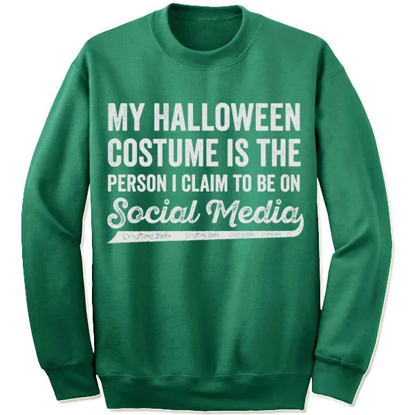 My Halloween Costume Is The Person I Claim To Be On Social Media Sweatshirt