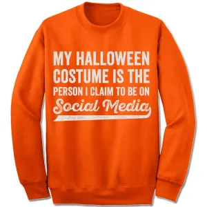 My Halloween Costume Is The Person I Claim To Be On Social Media Sweatshirt