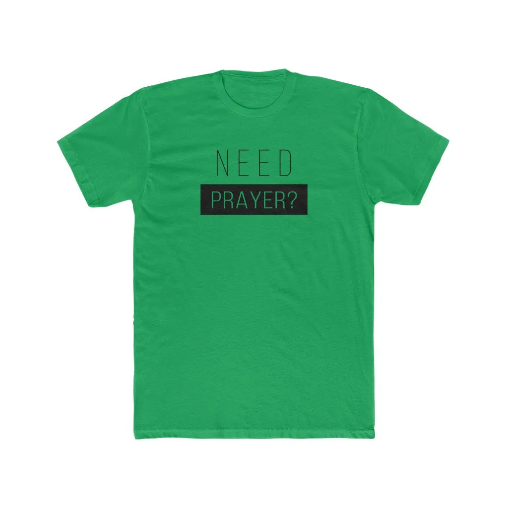 Need Prayer Men's Cotton Crew Tee