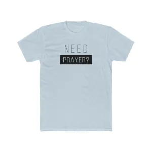 Need Prayer Men's Cotton Crew Tee