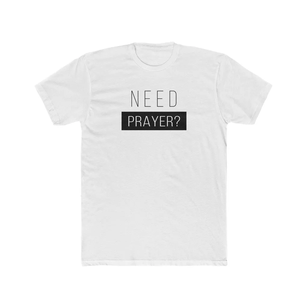 Need Prayer Men's Cotton Crew Tee