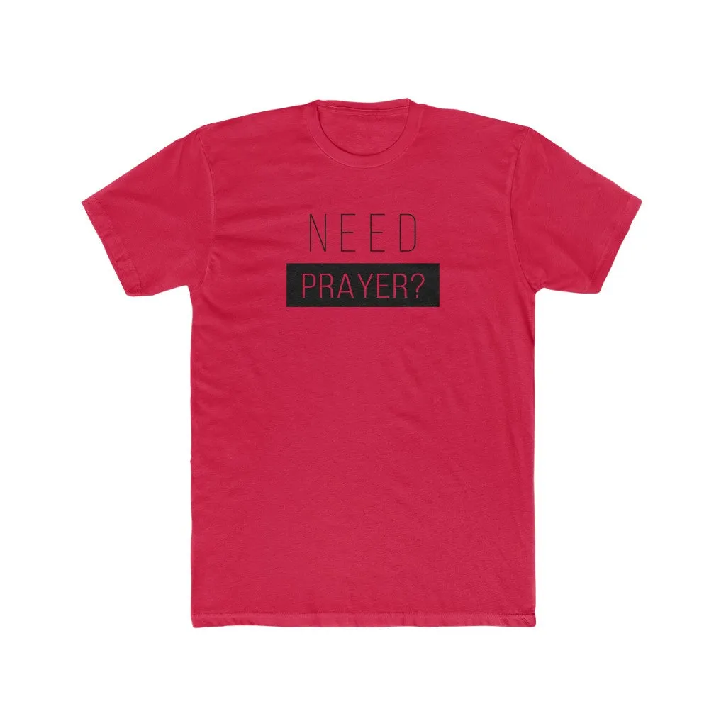 Need Prayer Men's Cotton Crew Tee
