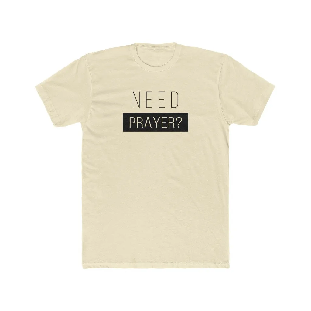 Need Prayer Men's Cotton Crew Tee