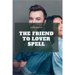 The Friend to Lover Spell